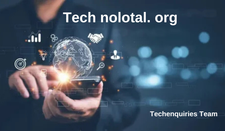 Tech Nolotal.org: Your Ultimate Resource for Navigating the World of Modern Technology